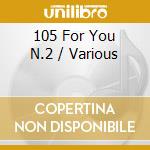 105 For You N.2 / Various cd musicale di Artisti Vari