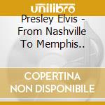 Presley Elvis - From Nashville To Memphis.. cd musicale di PRESLEY ELVIS