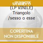 (LP VINILE) Triangolo /sesso o esse cd