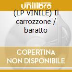 (LP VINILE) Il carrozzone / baratto cd