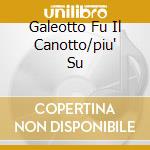 Galeotto Fu Il Canotto/piu' Su cd