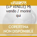(LP VINILE) Mi vendo / morire qui cd
