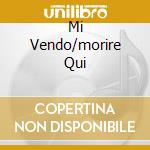 Mi Vendo/morire Qui cd