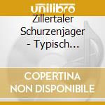 Zillertaler Schurzenjager - Typisch Schurzenjager cd