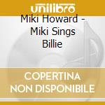 Miki Howard - Miki Sings Billie cd musicale di Miki Howard