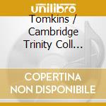 Tomkins / Cambridge Trinity Coll Choir / Marlow - When David (3 Cd) cd musicale di Richard Marlow