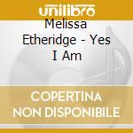 Melissa Etheridge - Yes I Am cd