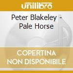 Peter Blakeley - Pale Horse cd musicale di Peter Blakeley