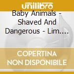 Baby Animals - Shaved And Dangerous - Lim. Australian Tour Edition Feat. 3 Bonus Tracks cd