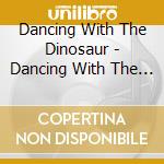 Dancing With The Dinosaur - Dancing With The Dinosaur cd
