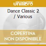 Dance Classic 2 / Various cd musicale di Artisti Vari