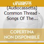 (Audiocassetta) Common Thread - Songs Of The Eagles cd