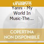 Yanni - My World In Music-The Coll. cd musicale di YANNI