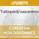 Tuttinpiedi/nasceremo cd