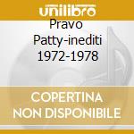 Pravo Patty-inediti 1972-1978 cd musicale di Patty Pravo