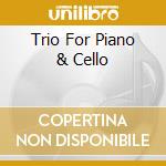 Trio For Piano & Cello cd