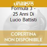 Formula 3 - 25 Anni Di Lucio Battisti cd musicale di FORMULA 3