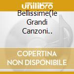 Bellissime(le Grandi Canzoni.. cd