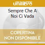 Sempre Che A Noi Ci Vada cd