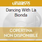 Dancing With La Bionda cd musicale di LA BIONDA