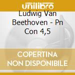 Ludwig Van Beethoven - Pn Con 4,5 cd