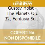Gustav Holst - The Planets Op. 32, Fantasia Su Un Tema Di Tallis, Fantasia Su Greensleeves cd