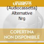 (Audiocassetta) Alternative Nrg cd