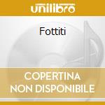 Fottiti cd