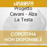 Progetto Cavani - Alza La Testa cd musicale di Cavani Progetto