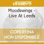Moodswings - Live At Leeds