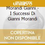 Morandi Gianni - I Successi Di Gianni Morandi cd