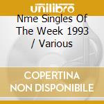 Nme Singles Of The Week 1993 / Various cd musicale di Various