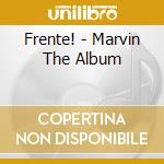Frente! - Marvin The Album cd