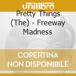 Pretty Things (The) - Freeway Madness cd