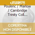 Poulenc / Marlow / Cambridge Trinity Coll Choir - Sacred Music For (2 Cd) cd