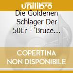 Die Goldenen Schlager Der 50Er - 'Bruce Low, Evelyn Kunneke, Vico Torriani' cd