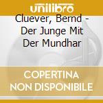 Cluever, Bernd - Der Junge Mit Der Mundhar cd musicale di Cluever, Bernd