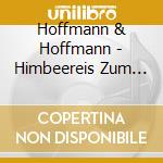 Hoffmann & Hoffmann - Himbeereis Zum Fruehstuec cd musicale di Hoffmann & Hoffmann