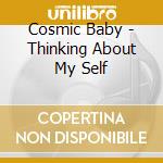Cosmic Baby - Thinking About My Self cd musicale di Baby Cosmic