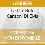 Le Piu' Belle Canzoni Di Elvis cd