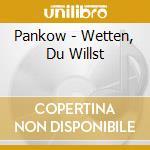 Pankow - Wetten, Du Willst cd musicale di Pankow
