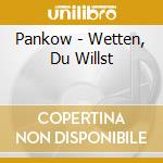 Pankow - Wetten, Du Willst cd