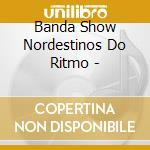 Banda Show Nordestinos Do Ritmo - cd