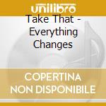 Take That - Everything Changes cd musicale di That Take
