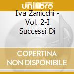Iva Zanicchi - Vol. 2-I Successi Di cd