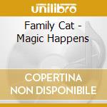 Family Cat - Magic Happens cd musicale di FAMILY CAT