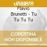 Flavio Brunetti - Tu Tu Tu Tu cd