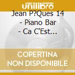 Jean P?Ques 14 - Piano Bar - Ca C'Est Paris - cd