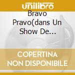 Bravo Pravo(dans Un Show De... cd
