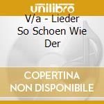 V/a - Lieder So Schoen Wie Der cd musicale di V/a